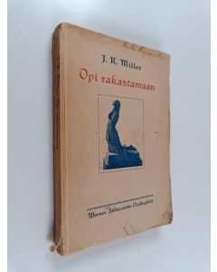 Kirjailijan J. R. Miller käytetty kirja Opi rakastamaan!