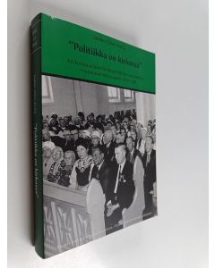 Kirjailijan Jaakko Olavi Antila käytetty kirja "Politiikka on kirkossa" : keskustapuolueen kirkkopoliittisten tavoitteiden muotoutuminen vuosina 1966-1978