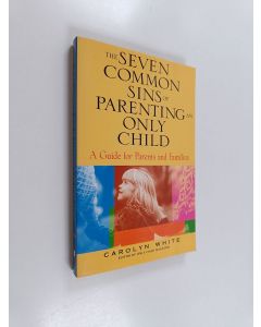 Kirjailijan Carolyn White käytetty kirja The seven common sins of parenting an only child : a guide for parents, kids, and families