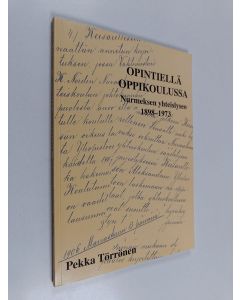 Kirjailijan Pekka Törrönen käytetty kirja Opintiellä oppikoulussa Nurmeksen yhteislyseo 1898-1973