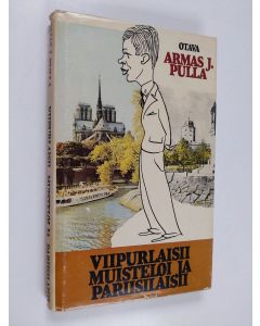 Kirjailijan Armas J. Pulla käytetty kirja Viipurlaisii muisteloi ja pariisilaisii