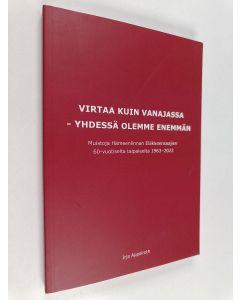 Kirjailijan Irja Appelroth käytetty kirja Virtaa kuin Vanajassa - yhdessä olemme enemmän : muistoja Hämeenlinnan Eläkkeensaajien 60-vuotiselta taipaleelta 1963-2022