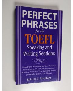 Kirjailijan Roberta G. Steinberg käytetty kirja Perfect phrases for the TOEFL speaking and writing sections