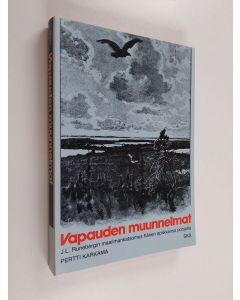 Kirjailijan Pertti Karkama käytetty kirja Vapauden muunnelmat : J. L. Runebergin maailmankatsomus hänen epiikkansa pohjalta