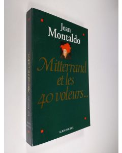 Kirjailijan Jean Montaldo käytetty kirja Mitterrand et les 40 voleurs... (ERINOMAINEN)