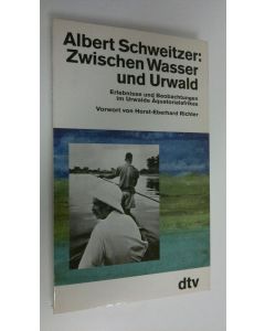 Kirjailijan Albert Schweitzer käytetty kirja Zwischen Wasser und Urwald : Erlebnisse und Beobachtungen im Urwalde Äguatorialafrikas (ERINOMAINEN)