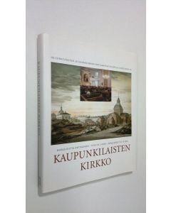 Kirjailijan Marjo-Riitta Antikainen käytetty kirja Kaupunkilaisten kirkko : helsinkiläisten ja seurakunnan kohtaamisia kuudella vuosisadalla (ERINOMAINEN)