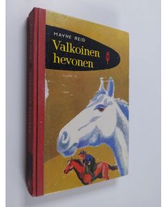 Kirjailijan Mayne Reid käytetty kirja Valkoinen hevonen