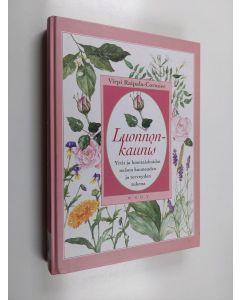 Kirjailijan Virpi Raipala-Cormier käytetty kirja Luonnonkaunis : yrtit ja luontaishoidot naisen kauneuden ja terveyden tukena