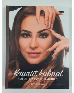 Kirjailijan Katarina Lagus uusi kirja Kauniit kulmat : korosta kasvosi kauniiksi (UUSI)