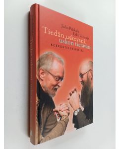 Kirjailijan Juha Pihkala & Esko Valtaoja käytetty kirja Tiedän uskovani, uskon tietäväni : keskustelukirjeitä