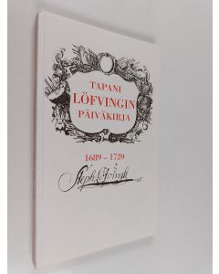 Kirjailijan Stefan Löfving käytetty kirja Tapani Löfvingin päiväkirja 1689-1720