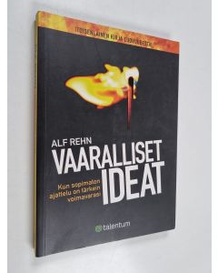 Kirjailijan Alf Rehn käytetty kirja Vaaralliset ideat : kun sopimaton ajattelu on tärkein voimavarasi : toisenlainen kirja luovuudesta