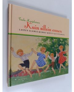 Kirjailijan Tuula Karjalainen uusi kirja Kuin silloin ennen : Lasten elämää Rudolf Koivun kuvittamana