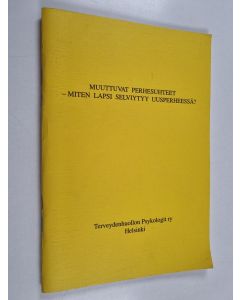 käytetty teos Muuttuvat perhesuhteet : Miten lapsi selviytyy uusperheessä?