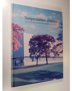 käytetty kirja Tamperelainen yliopisto : tarinoita yliopistosta ja kaupungista 1960-2010 (ERINOMAINEN)