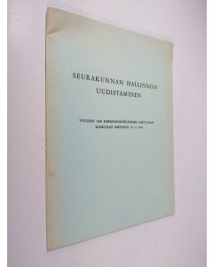 käytetty teos Seurakunnan hallinnon uudistaminen : Vuoden 1968 kirkolliskokouksen asettaman komitean mietintö 16.11.1970