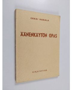 Kirjailijan Erkki Hakala käytetty kirja Äänenkäytön opas : äänen ja äänteityksen peruskoulutusta varten