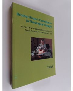 käytetty kirja Brother Roger's Contribution to Theological Thought - Acts of the International Colloquium, Taizé, August 31 - September 5, 2015
