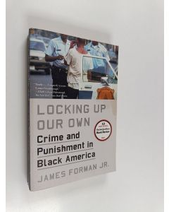 Kirjailijan James Forman, Jr. käytetty kirja Locking Up Our Own - Crime and Punishment in Black America