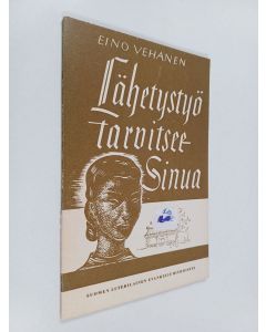 Kirjailijan Eino Vehanen käytetty teos Lähetystyö tarvitsee Sinua