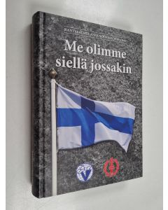 Kirjailijan Jukka Putkinen käytetty kirja Me olimme siellä jossakin : Rantasalmelaisia sodassa 1939–1945