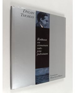 Kirjailijan Dylan Thomas käytetty kirja Rakkaus on viimeinen valo jota puhutaan : valikoima runoja