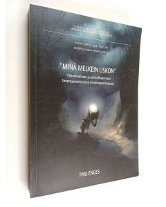 Kirjailijan Pasi Enges käytetty kirja Minä melkein uskon : yliluonnollinen ja sen kohtaaminen tenonsaamelaisessa uskomusperinteessä