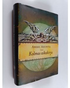 Kirjailijan Anssi Asunta käytetty kirja Kolmas aikakirja