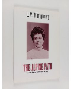 Kirjailijan L. M. Montgomery käytetty kirja Alpine path : The story of my career