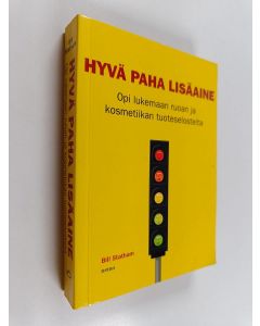 Kirjailijan Bill Statham käytetty kirja Hyvä paha lisäaine : opi lukemaan ruoan ja kosmetiikan tuoteselosteita