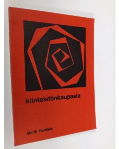 Kirjailijan Martti Rautiala käytetty kirja Kiinteistökaupasta