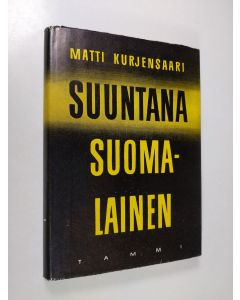 Kirjailijan Matti Kurjensaari käytetty kirja Suuntana suomalainen