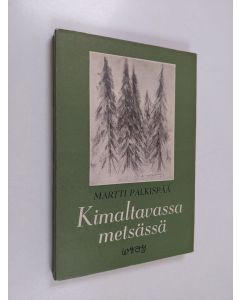 Kirjailijan Martti Palkispää käytetty kirja Kimaltavassa metsässä : novelleja