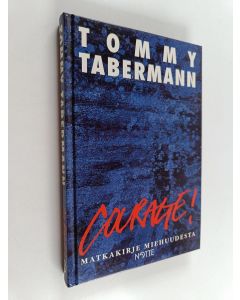 Kirjailijan Tommy Tabermann käytetty kirja Courage - Matkakirje miehuudesta