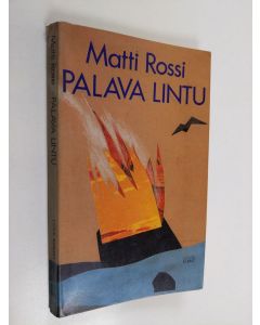 Kirjailijan Matti Rossi käytetty kirja Palava lintu : runoja