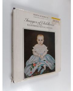 Kirjailijan Anita Schorsch käytetty kirja Images of Childhood : An Illustrated Social History
