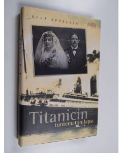 Kirjailijan Ulla Appelsin käytetty kirja Titanicin tuntematon lapsi