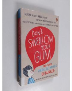 Kirjailijan Aaron E. Carroll käytetty kirja Don't swallow your gum : and other medical myths debunked