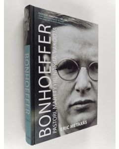 Kirjailijan Eric Metaxas käytetty kirja Bonhoeffer : pastori, marttyyri, näkijä, vakooja : oikeamielinen ei-juutalainen vs kolmas valtakunta