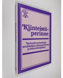 Tekijän Keijo ym. Kaivanto  käytetty kirja Kiinteistöperinne : tarinoita ja kaskuja asukkaista, talonmiehistä ja isännöitsijöistä