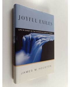 Kirjailijan James M. Houston käytetty kirja Joyful Exiles - Life in Christ on the Dangerous Edge of Things