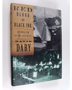 Kirjailijan David Dary käytetty kirja Red Blood & Black Ink - Journalism in the Old West