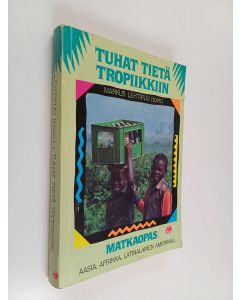 Tekijän Markus Lehtipuu  käytetty kirja Tuhat tietä tropiikkiin : suomalainen matkaopas Aasiaan, Afrikkaan ja Latinalaiseen Amerikkaan