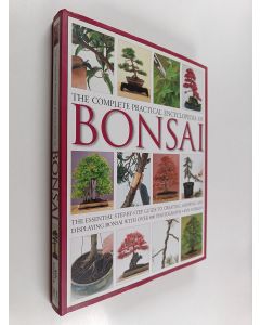 Kirjailijan Ken Norman käytetty kirja The complete practical encyclopedia of bonsai : the essential step-by-step guide to creating, growing and displaying bonsai with over 800 photographs