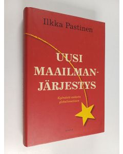 Kirjailijan Ilkka Pastinen käytetty kirja Uusi maailmanjärjestys : kylmästä sodasta globalisaatioon