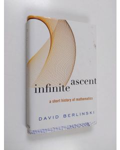 Kirjailijan David Berlinski käytetty kirja Infinite Ascent - A Short History of Mathematics