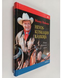 Kirjailijan Monty Roberts käytetty kirja Hevoskuiskaajan käsikirja : Monty Robertsin opissa