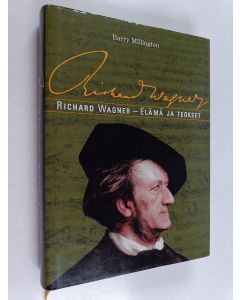Kirjailijan Barry Millington käytetty kirja Richard Wagner : elämä ja teokset