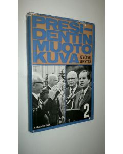 Kirjailijan Kyösti Skyttä käytetty kirja Presidentin muotokuva : (Urho Kekkonen) 2